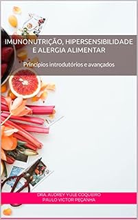 Livro Imunonutrição, Hipersensibilidade e alergia alimentar: Princípios introdutórios e avançados