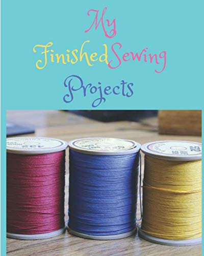 My Finished Sewing Projects:  Pages for Photos and Lined Pages for Writing