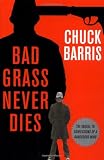 Bad Grass Never Dies: The Sequel to Confessions of a Dangerous Mind by Chuck Barris