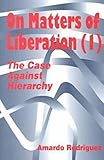 On Matters of Liberation : The Case Against Hierarchy, Rodriguez, Amardo, 1572733535