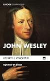 John Wesley: Optimist of Grace (Cascade Companions) by Henry H. Knight III