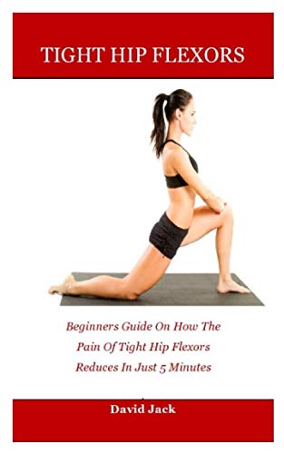 Tight hip flexors: Beginners Guide On How The Pain Of Tight Hip Flexors Reduces In Just 5 Minutes