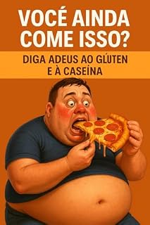 Livro Você Ainda Come Isso?: Diga adeus ao glúten e à caseína