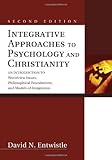 Integrative Approaches to Psychology and Christianity, Second Edition: An Introduction to Worldview Issues, Philosophical Foundations, and Models of Integration, David N. Entwistle, 1556359446