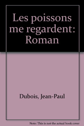 Les poissons me regardent: roman