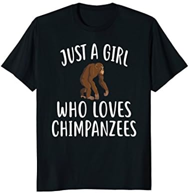 Just A Girl who loves CHIMPANZEES T-Shirt CHIMPANZEE T-Shirt