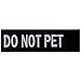 Do Not Pet Service Animal Vests/Harnesses Emblem Embroidered Fastener Hook & Loop Patch, 4 X 1.5 Inch