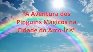 Livro A Aventura dos Pinguins Mágicos na Cidade do Arco-Íris