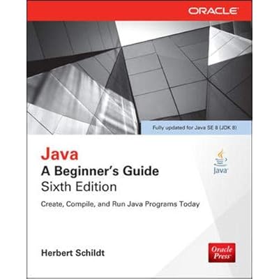 Java: A Beginner's Guide, Sixth Edition 6th Edition