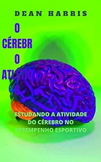 Livro O CÉREBRO ATLÉTICO: ESTUDANDO A ATIVIDADE DO CÉREBRO NO DESEMPENHO ESPORTIVO
