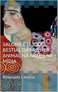 Livro SALOMÉ E O JOGO BESTIAL DA MULHER ANIMAL NA ARTE E NA MÍDIA