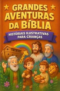 Livro Grandes Aventuras da Bíblia: Histórias Ilustrativas para Crianças com Fé, Coragem e Diversão