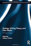 Ecology, Writing Theory, and New Media : Writing Ecology, , 0415897041