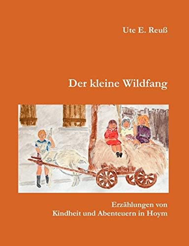Der kleine Wildfang: Erzählungen von Kindheit und Abenteuern in Hoym