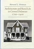 Architecture and Rural Life in Central Delaware, 1700-1900 by