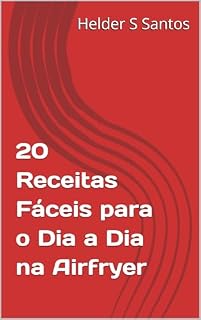 Livro 20 Receitas Fáceis para o Dia a Dia na Airfryer