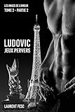 LUDOVIC JEUX PERVERS 2ème PARTIE (LES ANGES DE L'AMOUR) (French Edition) by LAURENT FESC