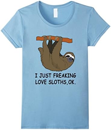 Women's I just Freaking Love Sloths, Ok. Sloths Shirt Medium Baby Blue