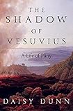 The Shadow of Vesuvius: A Life of Pliny