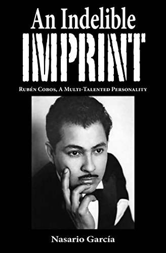 An Indelible Imprint: Ruben Cobos, A Multi-Talented Personality by Nasario Garcia