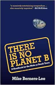 There Is No Planet B A Handbook For The Make Or Break Years Mike