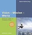 Vision – Mission – Werte: Die Basis der Leitbild- und ...