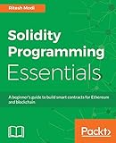 Solidity Programming Essentials: A beginner's guide to build smart contracts for Ethereum and blockc