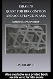 Israel's Quest for Recognition and Acceptance in Asia : Garrison State Diplomacy, Abadi, Jacob, 071468564X