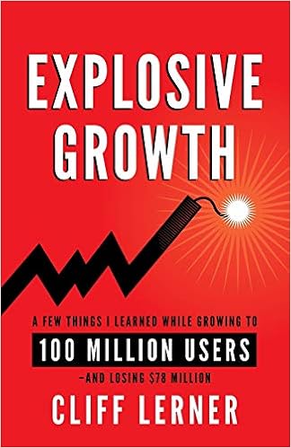 Explosive Growth A Few Things I Learned While Growing To 100 Million Users And Losing 78 Million Lerner Cliff 9781619617698 Amazon Com Books Explosive Growth A Few Things I Learned While Growing To 100 Million Users And Losing 78 Million Lerner Cliff 9781619617698 Amazon Com Books