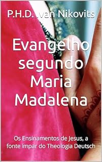 Livro Evangelho segundo Maria Madalena: Os Ensinamentos de Jesus, a fonte ímpar do Theologia Deutsch