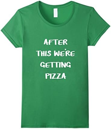 Women's After this we're getting pizza shirt Large Grass