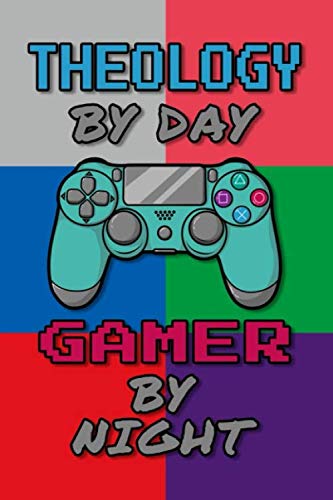 Theology By Day Gamer By Night Journal Notebook: 6 X 9, College Ruled Notebook for Cool Theology College Student Men and Women, Gift for Theology Graduates Gaming Art Design