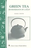 Green Tea: Antioxidants in a Cup: Storey's Country Wisdom Bulletin A-255 (Storey Country Wisdom Bull by Diana Rosen
