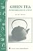 Green Tea: Antioxidants in a Cup: Storey's Country Wisdom Bulletin A-255 (Storey Country Wisdom Bull by Diana Rosen