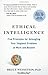 Ethical Intelligence: Five Principles for Untangling Your Toughest Problems at Work and Beyond - Book by Bruce Weinstein