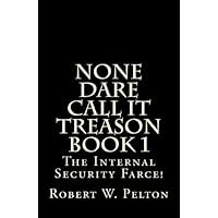 None Dare Call It Treason Book 1: The Internal Security Farce!