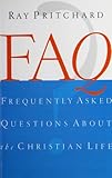 FAQ: Frequently Asked Questions About the Christian Life by