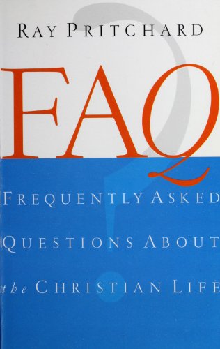FAQ: Frequently Asked Questions About the Christian Life by Ray Pritchard