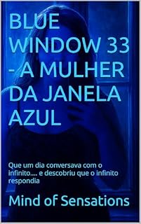 Livro BLUE WINDOW 33 - A MULHER DA JANELA AZUL: Que um dia conversava com o infinito.... e descobriu que o infinito respondia