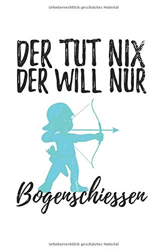 Der Tut Nix Der Will Nur Bogenschiessen 6x9 Zoll Notizbuch Gepunktet Punktraster Din A5 Heft Fur Bogenschutzen Mit 120 Seiten Tagebuch Planer Journal Notebook Logbuch German Edition Bogen Pfeil 9798673762523 Amazon Com Books
