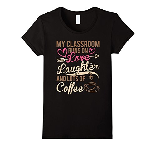 Womens My classroom runs on love laughter and lots of coffee Shirt Small Black