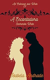 Livro A Encantadora Senhorita White (As Crônicas dos White Livro 1)