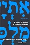 An Annotated Answer Key to Alger Johns's A Short Grammar of Biblical Aramaic, Jumper, James N., 1883925436