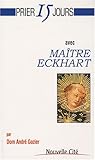 Prier 15 jours avec maitre Eckhart : Ou La naissance de Dieu en l'âme by 