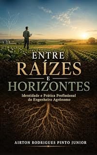 Livro Entre Raízes e Horizontes: Identidade e Prática Profissional do Engenheiro Agrônomo