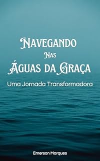 Livro Navegando nas Águas da Graça: Uma Jornada Transformadora