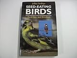 Seed-Eating Birds: Their Care and Breeding : Finches and Allied Species-Doves, Quail and Hemimpdes by 