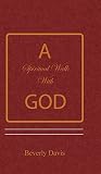 A Spiritual Walk With God by 