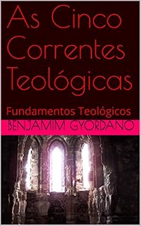 Livro As Cinco Correntes Teológicas: Fundamentos Teológicos