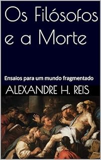 Livro Os Filósofos e a Morte: Ensaios para um mundo fragmentado